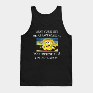 may your life be as awesome as you pretend it is on Instagram! Tank Top